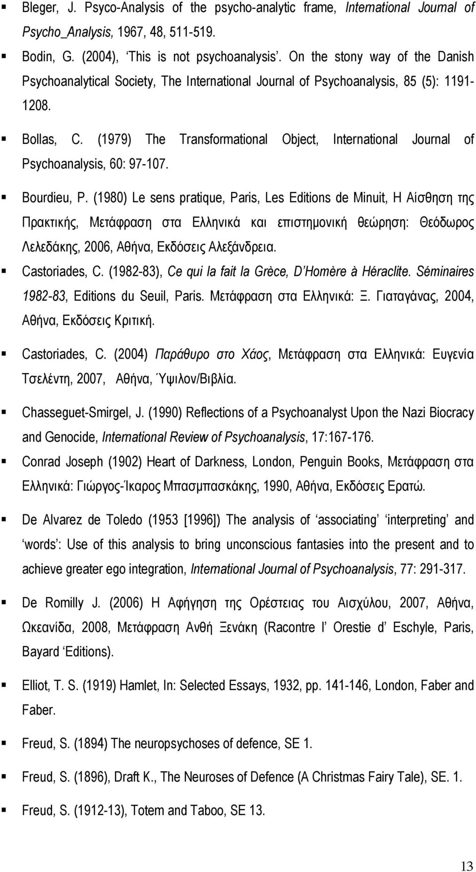 (1979) The Transformational Object, International Journal of Psychoanalysis, 60: 97-107. Bourdieu, P.