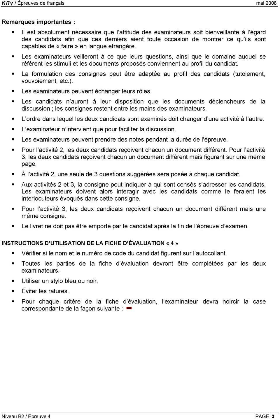 Les examinateurs veilleront à ce que leurs questions, ainsi que le domaine auquel se réfèrent les stimuli et les documents proposés conviennent au profil du candidat.