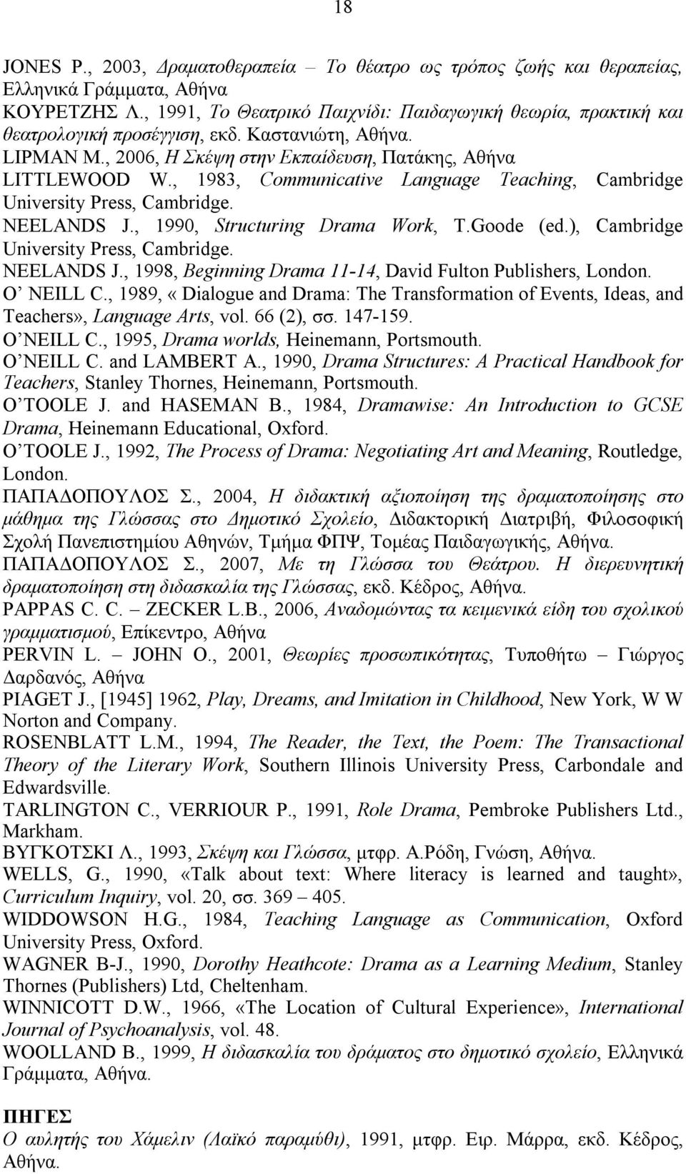 , 1983, Communicative Language Teaching, Cambridge University Press, Cambridge. NEELANDS J., 1990, Structuring Drama Work, T.Goode (ed.), Cambridge University Press, Cambridge. NEELANDS J., 1998, Beginning Drama 11-14, David Fulton Publishers, London.