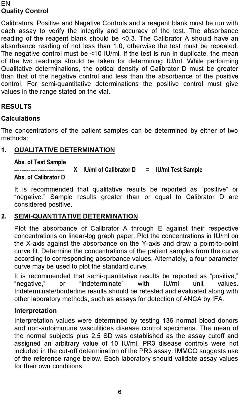 The negative control must be <10 IU/ml. If the test is run in duplicate, the mean of the two readings should be taken for determining IU/ml.