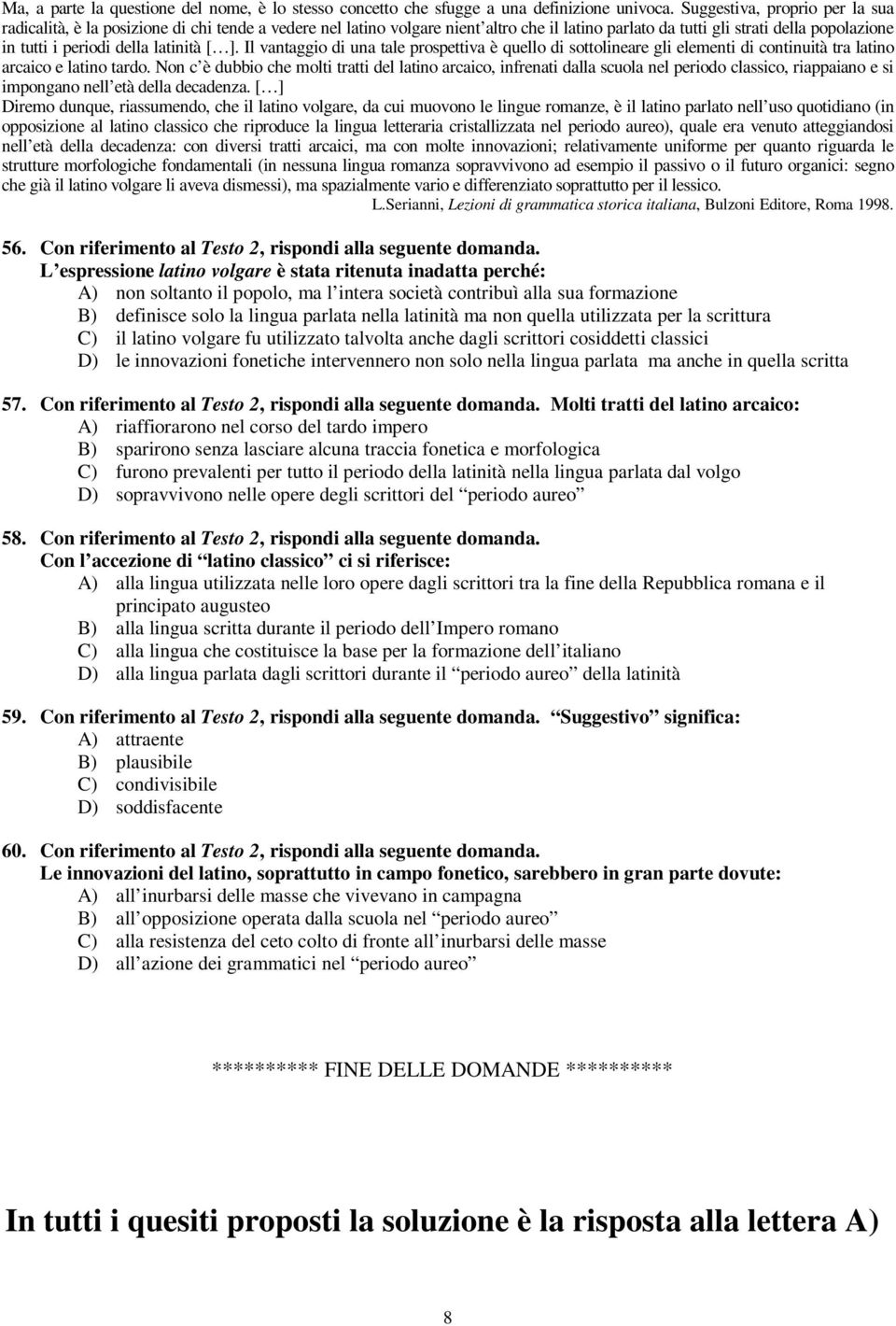 latinità [ ]. Il vantaggio di una tale prospettiva è quello di sottolineare gli elementi di continuità tra latino arcaico e latino tardo.