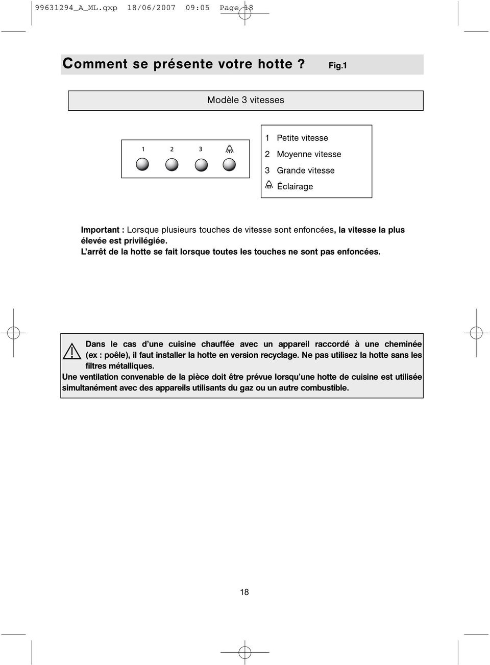 privilégiée. L arrêt de la hotte se fait lorsque toutes les touches ne sont pas enfoncées.