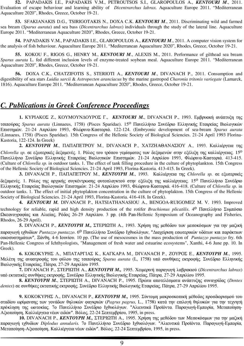 Discriminating wild and farmed sea bream (Sparus aurata) and sea bass (Dicentrarchus labrax) individuals through the study of the lateral line. Aquaculture Europe 2011.