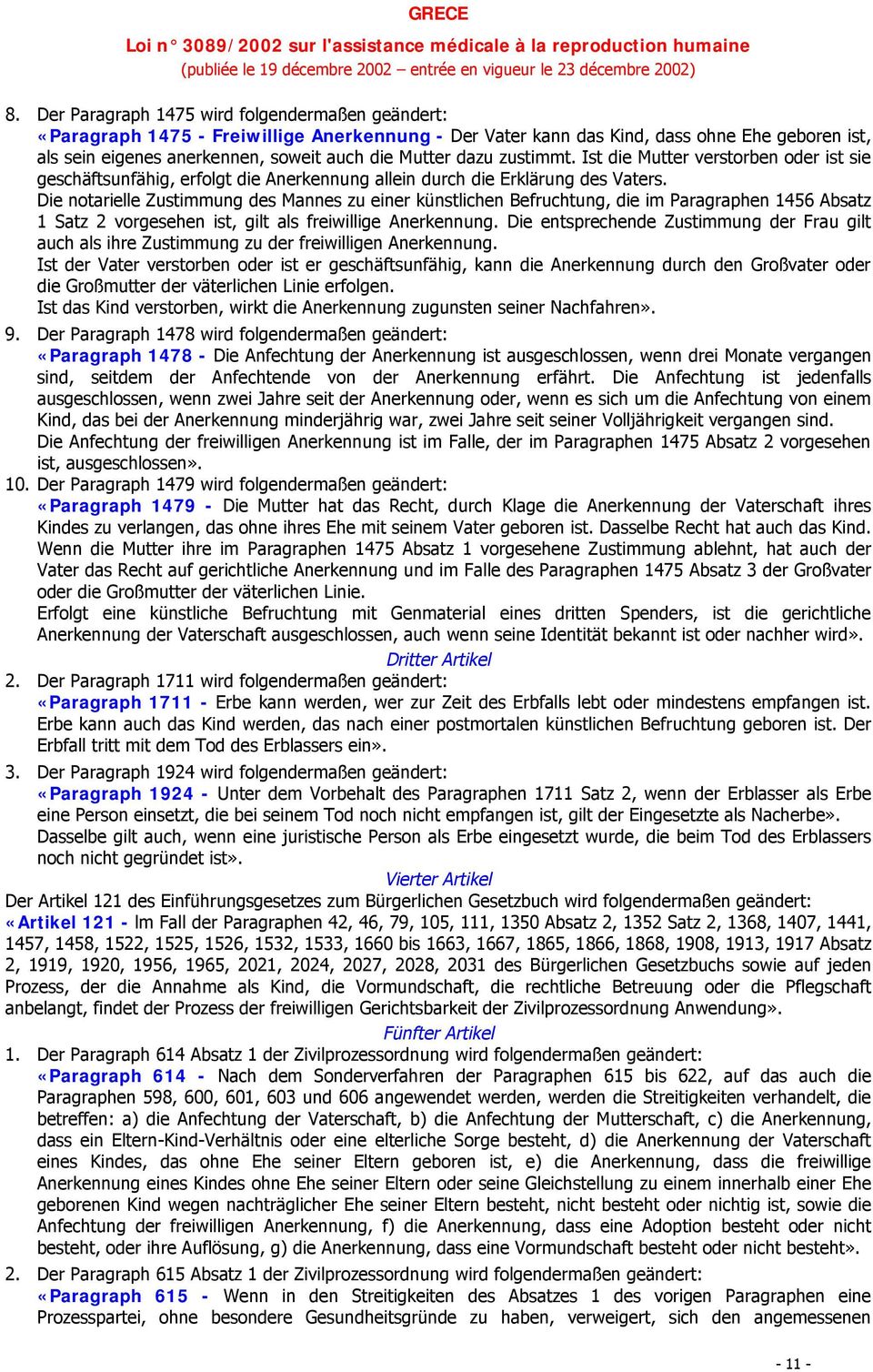 Die notarielle Zustimmung des Mannes zu einer künstlichen Befruchtung, die im Paragraphen 1456 Absatz 1 Satz 2 vorgesehen ist, gilt als freiwillige Anerkennung.