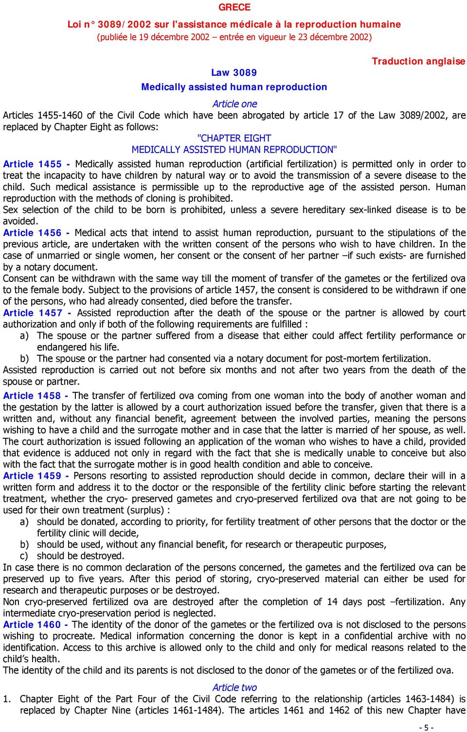 incapacity to have children by natural way or to avoid the transmission of a severe disease to the child. Such medical assistance is permissible up to the reproductive age of the assisted person.