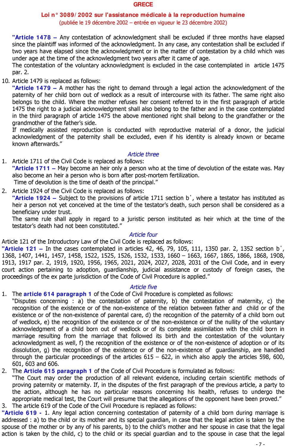 two years after it came of age. The contestation of the voluntary acknowledgment is excluded in the case contemplated in article 1475 par. 2. 10.