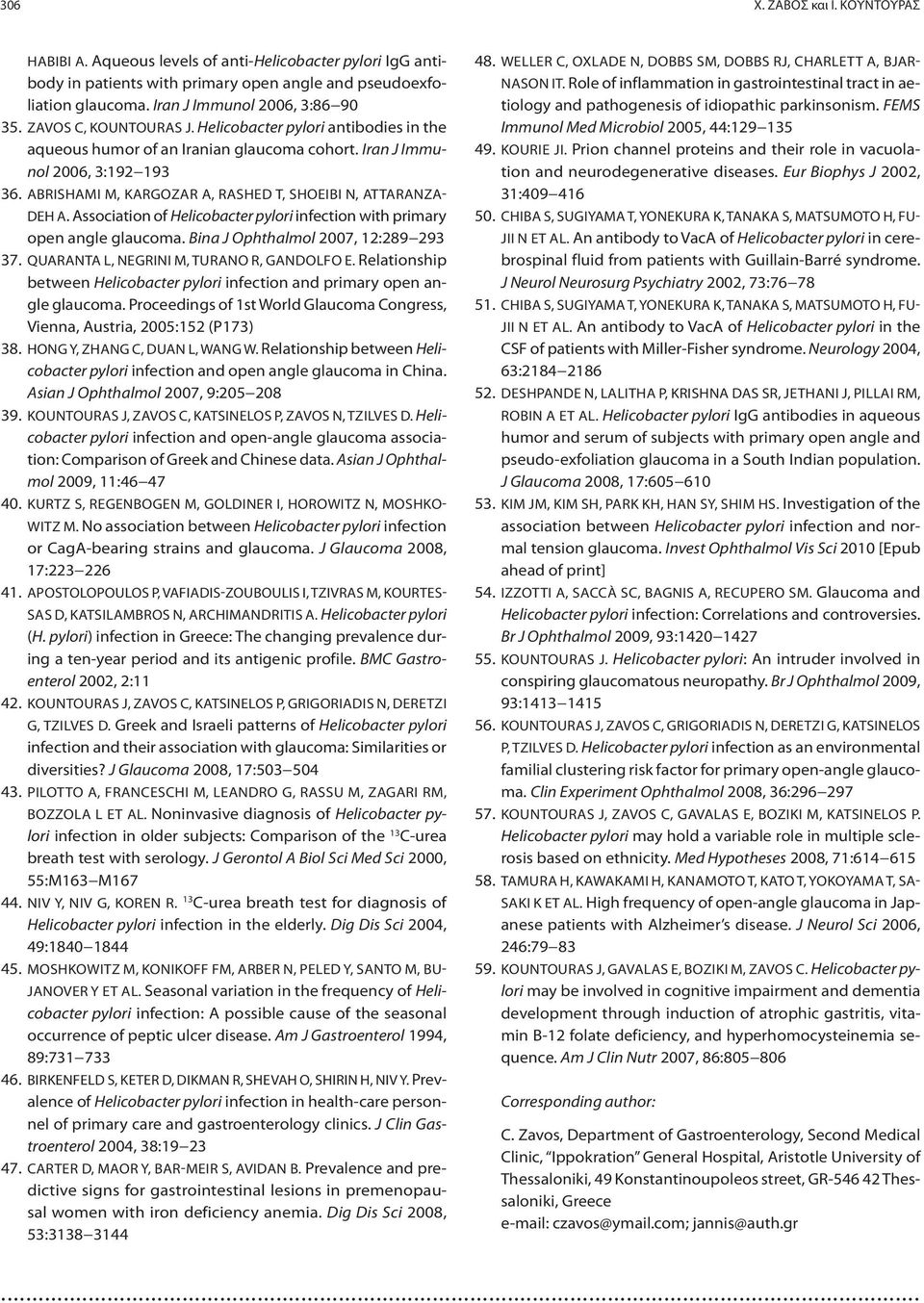 ABRISHAMI M, KARGOZAR A, RASHED T, SHOEIBI N, ATTARANZA- DEH A. Association of Helicobacter pylori infection with primary open angle glaucoma. Bina J Ophthalmol 2007, 12:289 293 37.