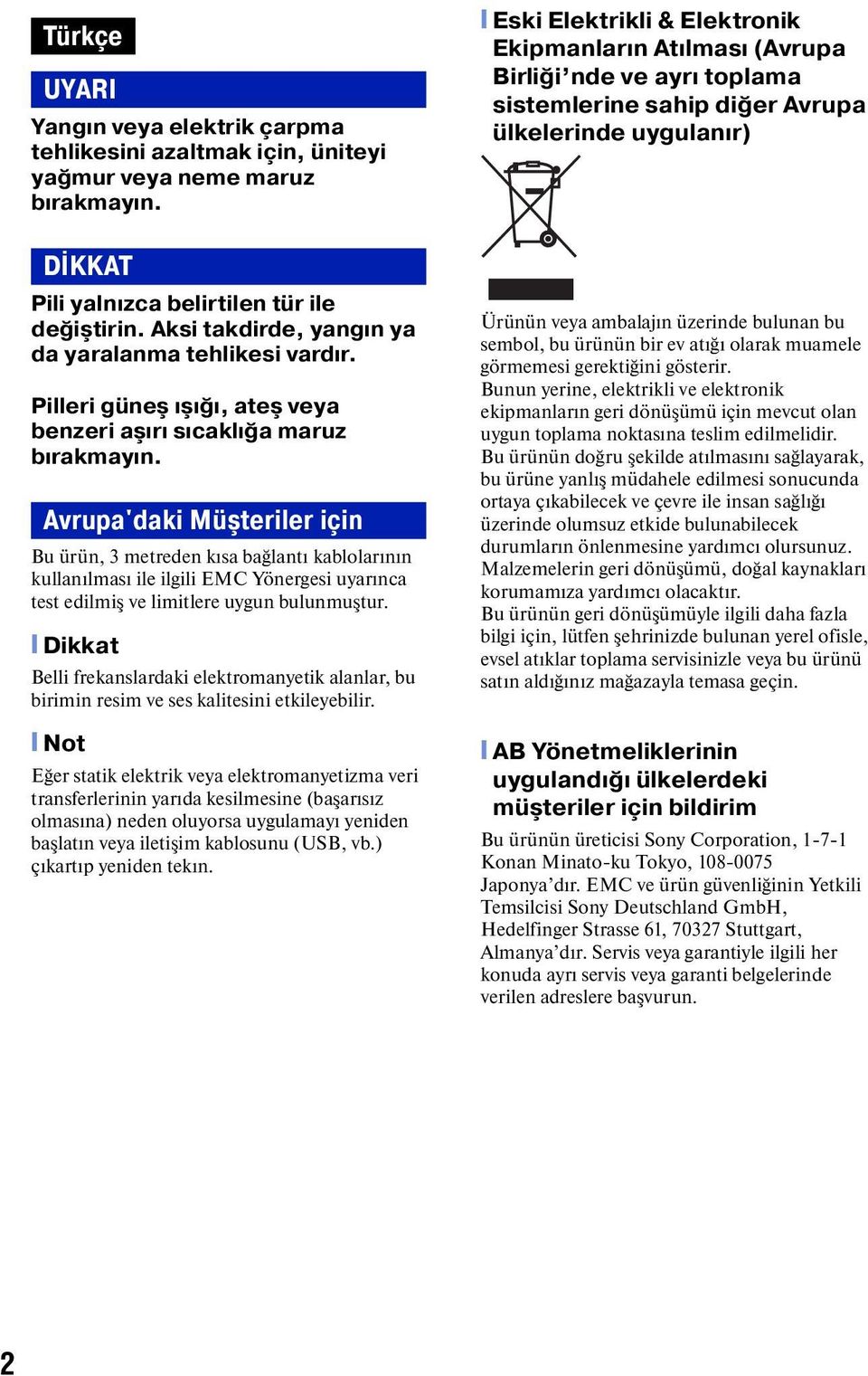 Avrupa'daki Müşteriler için Bu ürün, 3 metreden kısa bağlantı kablolarının kullanılması ile ilgili EMC Yönergesi uyarınca test edilmiş ve limitlere uygun bulunmuştur.