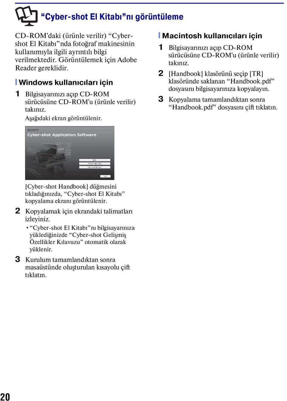 [ Macintosh kullanıcıları için 1 Bilgisayarınızı açıp CD-ROM sürücüsüne CD-ROM'u (ürünle verilir) takınız. 2 [Handbook] klasörünü seçip [TR] klasöründe saklanan Handbook.