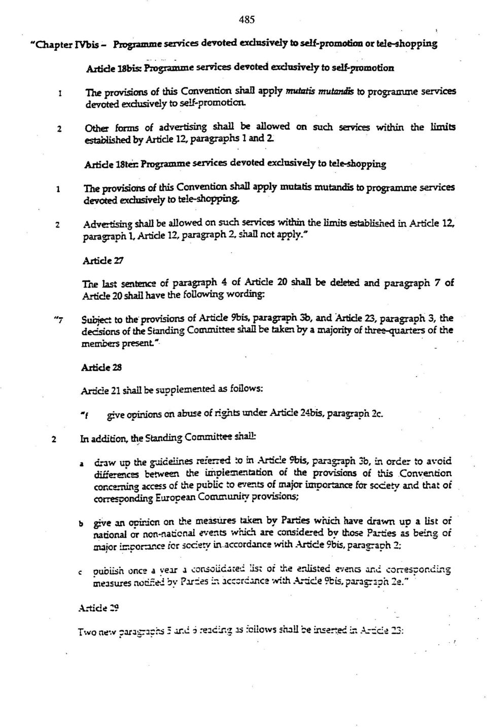 2 Other forms of advertising shall be allowed on such services within the limits established by Article 12, paragraphs 1 and Ζ Article 18ten Programme services devoted exclusively to tele-shopping 1