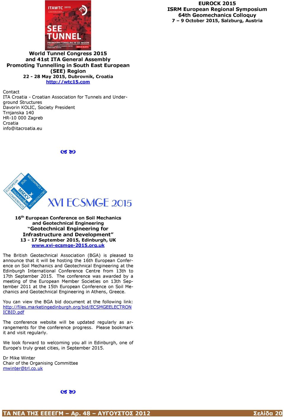 com Contact ITA Croatia - Croatian Association for Tunnels and Underground Structures Davorin KOLIC, Society President Trnjanska 140 HR-10 000 Zagreb Croatia info@itacroatia.