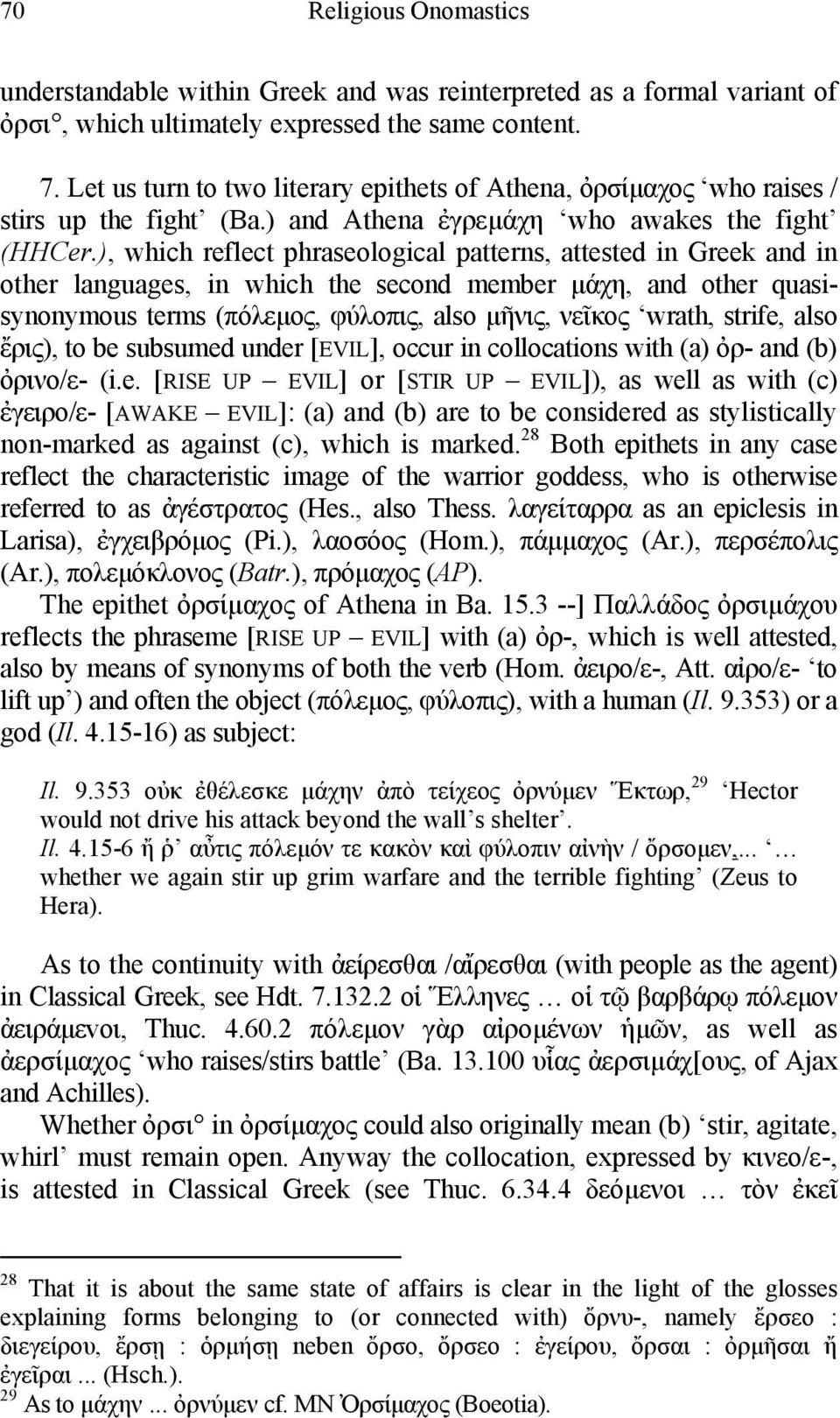 ), which reflect phraseological patterns, attested in Greek and in other languages, in which the second member μάχη, and other quasisynonymous terms (πόλεμος, φύλοπις, also μῆνις, νεῖκος wrath,