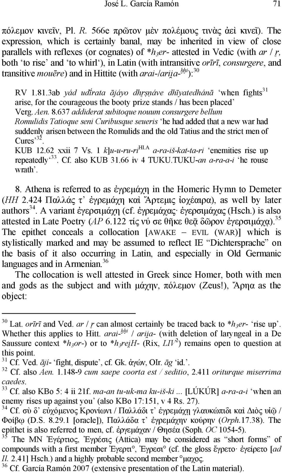 (with intransitive orīrī, consurgere, and transitive mouēre) and in Hittite (with arai-/arii a- ḫḫi ): 30 RV 1.81.