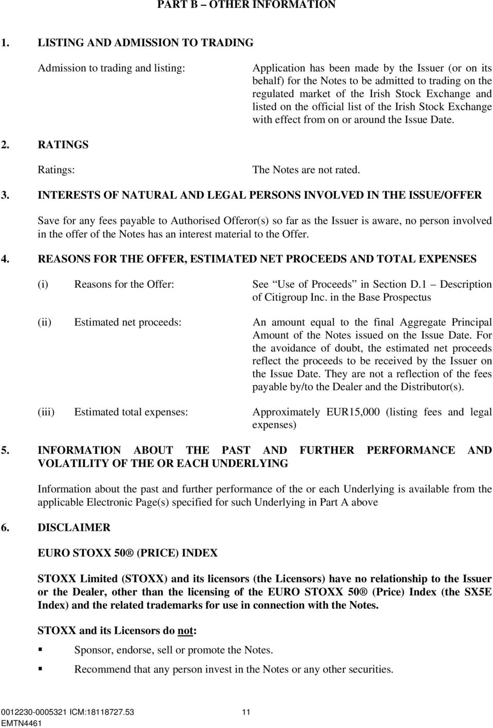 Irish Stock Exchange and listed on the official list of the Irish Stock Exchange with effect from on or around the Issue Date. 2. RATINGS Ratings: The Notes are not rated. 3.