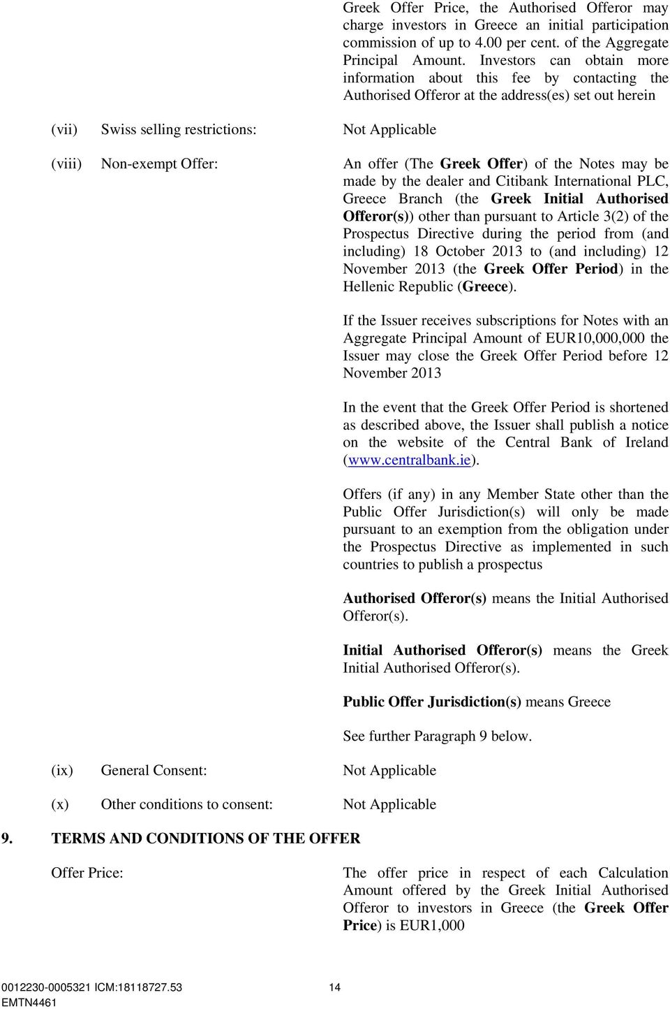 Investors can obtain more information about this fee by contacting the Authorised Offeror at the address(es) set out herein (viii) Non-exempt Offer: An offer (The Greek Offer) of the Notes may be