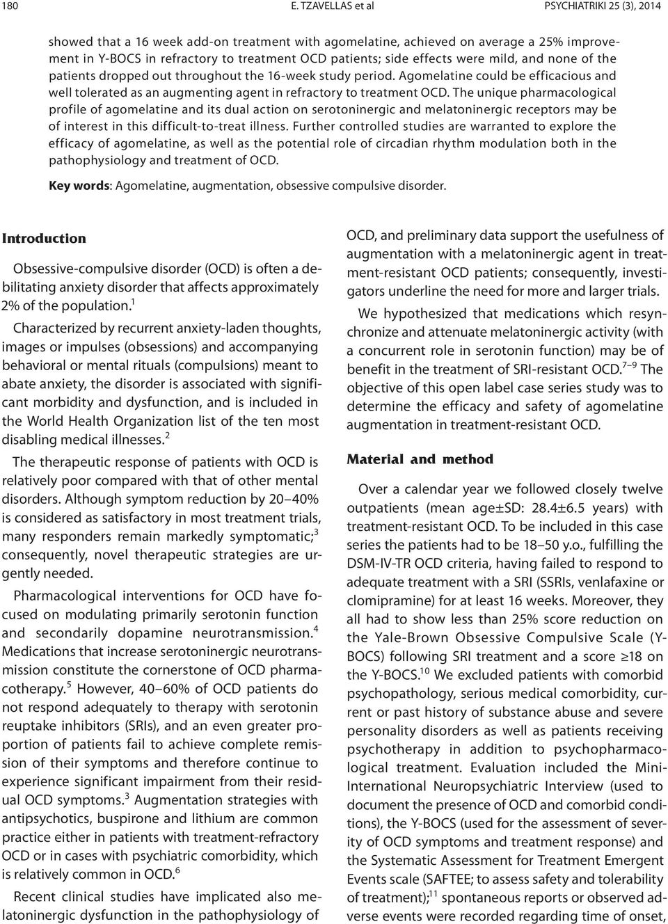 effects were mild, and none of the patients dropped out throughout the 16-week study period. Agomelatine could be efficacious and well tolerated as an augmenting agent in refractory to treatment OCD.