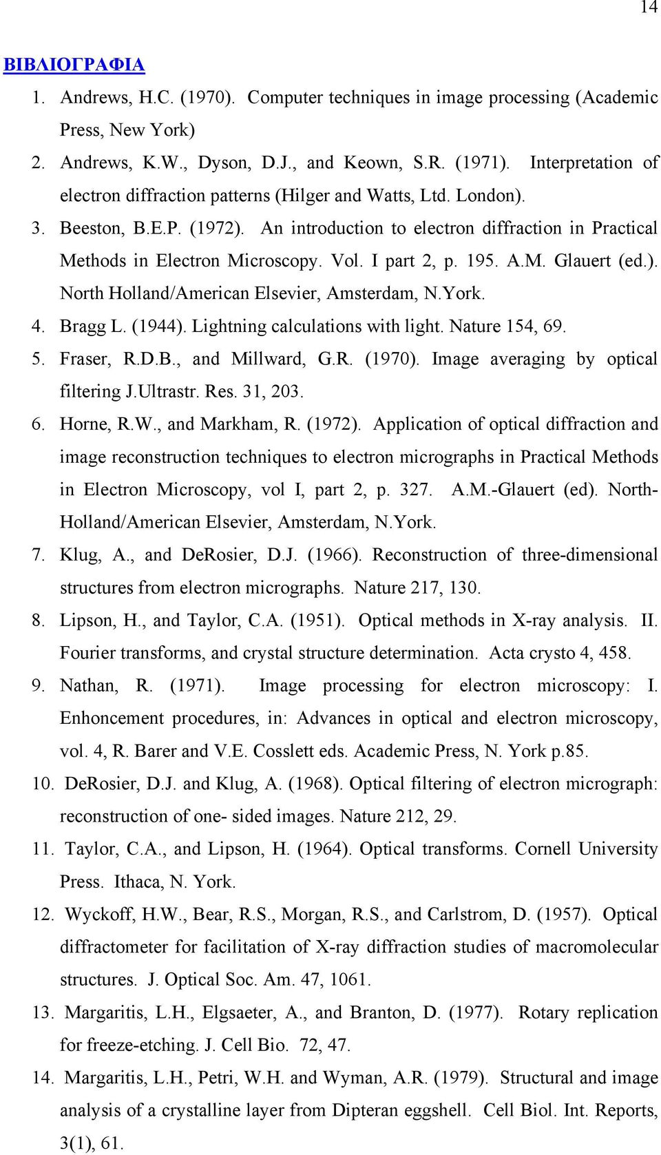 I part 2, p. 195. A.M. Glauert (ed.). North Holland/American Elsevier, Amsterdam, N.York. 4. Bragg L. (1944). Lightning calculations with light. Nature 154, 69. 5. Fraser, R.D.B., and Millward, G.R. (1970).