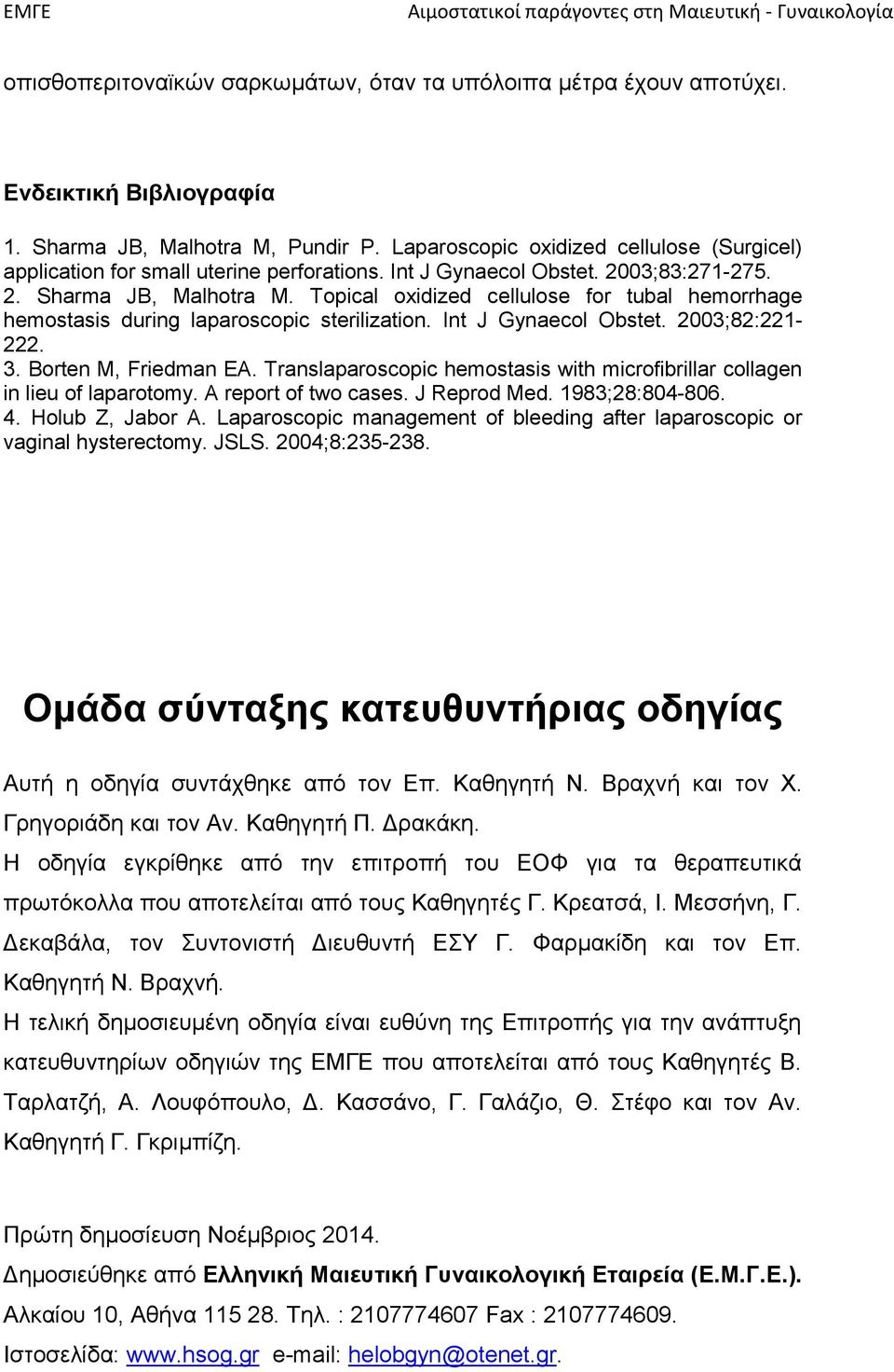 Topical oxidized cellulose for tubal hemorrhage hemostasis during laparoscopic sterilization. Int J Gynaecol Obstet. 2003;82:221-222. 3. Borten M, Friedman EA.