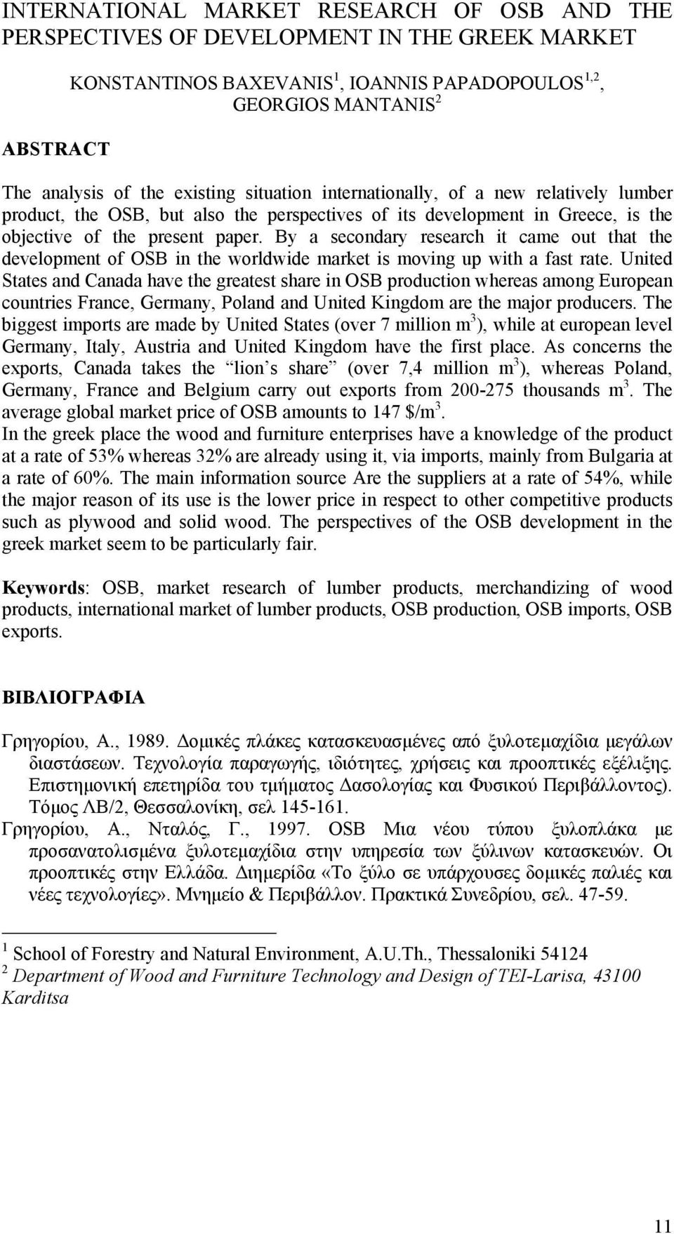 By a secondary research it came out that the development of OSB in the worldwide market is moving up with a fast rate.