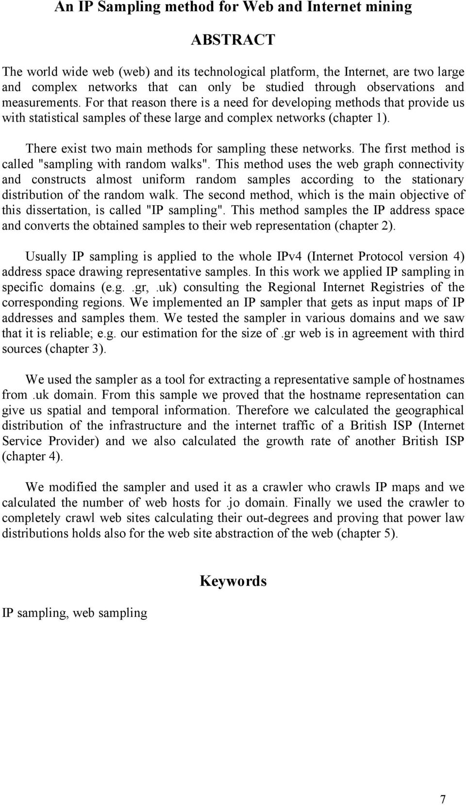 There exist two main methods for sampling these networks. The first method is called "sampling with random walks".