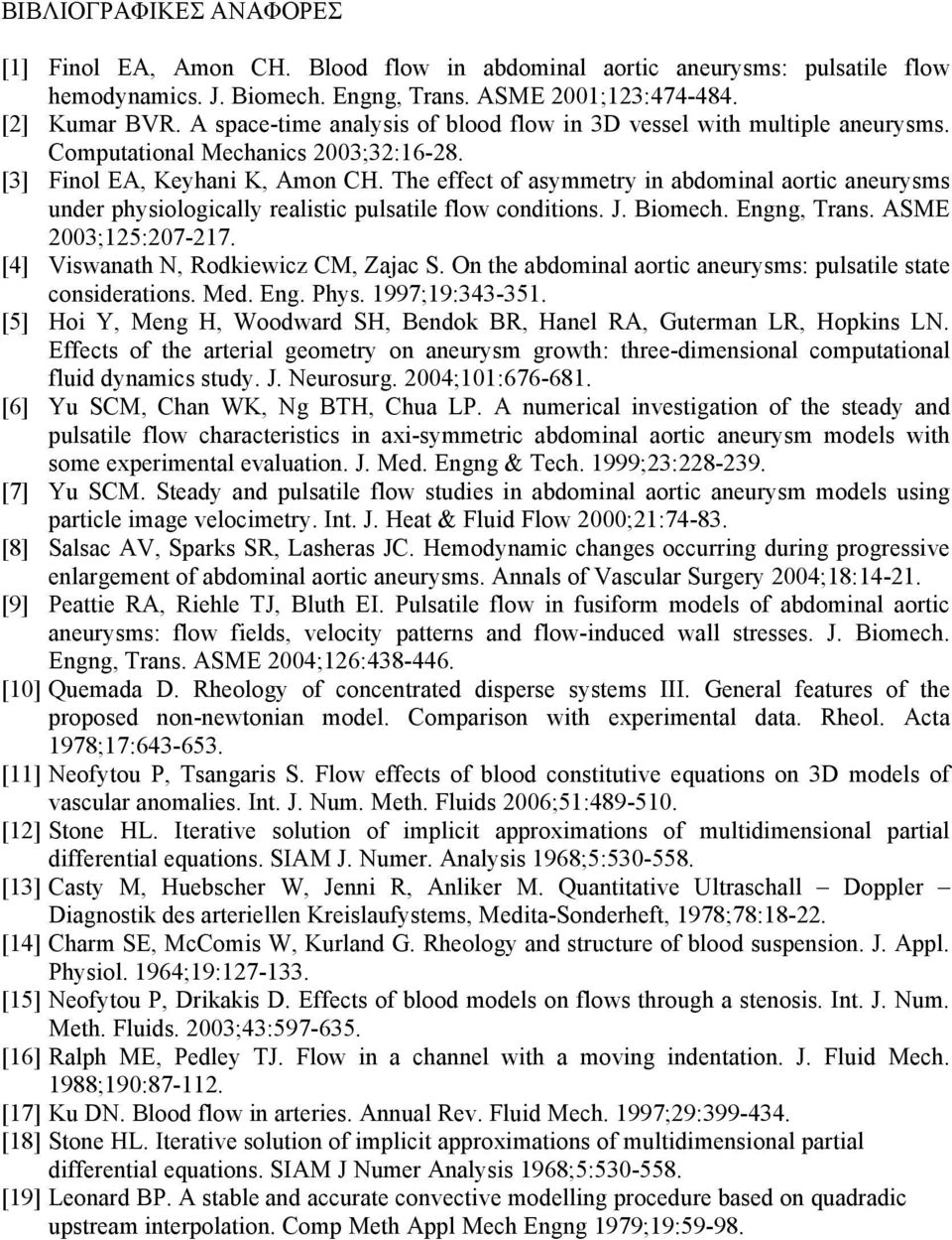 The effect of asymmetry in abdominal aortic aneurysms under physiologically realistic pulsatile flow conditions. J. Biomech. Engng, Trans. ASME 2003;125:207-217.