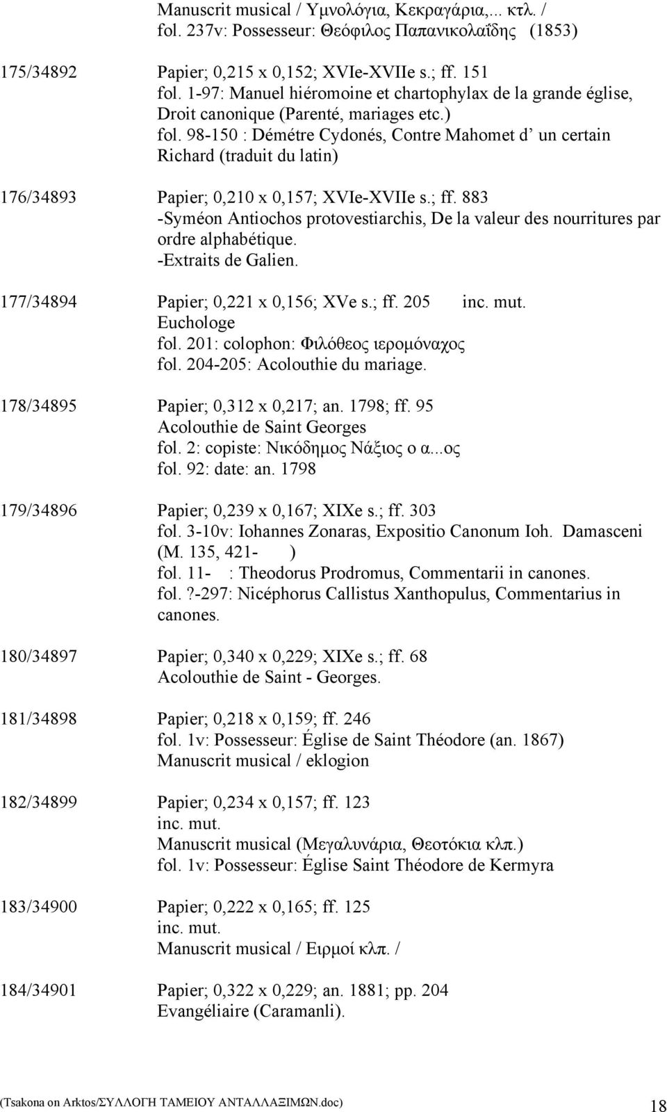 98-150 : Démétre Cydonés, Contre Mahomet d un certain Richard (traduit du latin) 176/34893 Papier; 0,210 x 0,157; XVIe-XVIIe s.; ff.