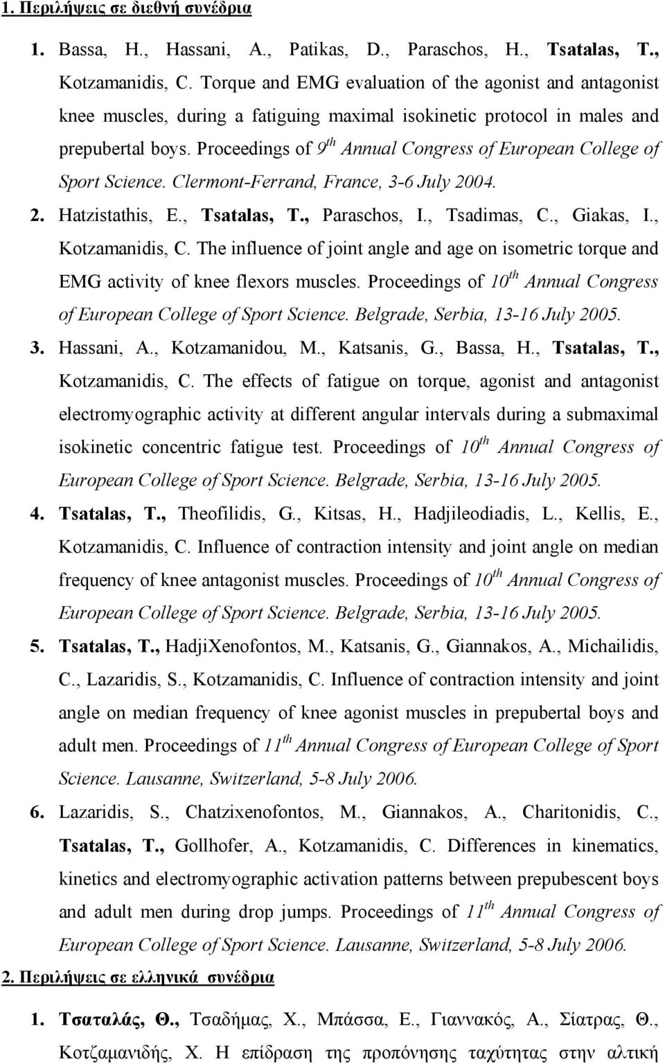 Proceedings of 9 th Annual Congress of European College of Sport Science. Clermont-Ferrand, France, 3-6 July 2004. 2. Hatzistathis, E., Tsatalas, T., Paraschos, I., Tsadimas, C., Giakas, I.