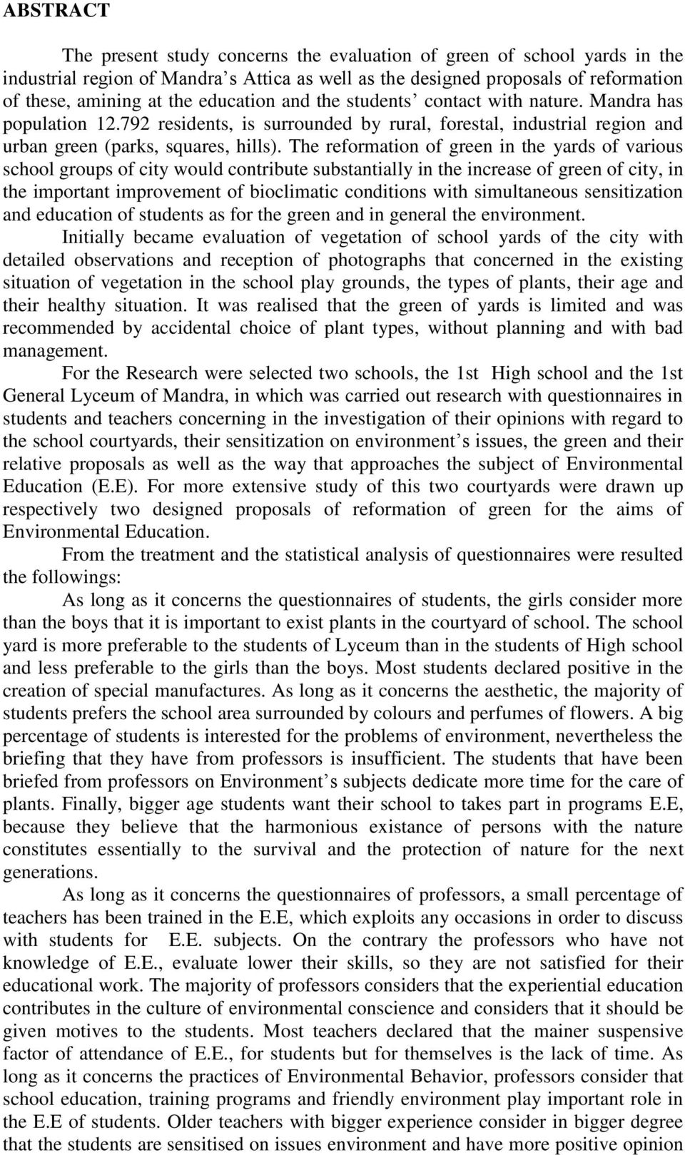 The reformation of green in the yards of various school groups of city would contribute substantially in the increase of green of city, in the important improvement of bioclimatic conditions with