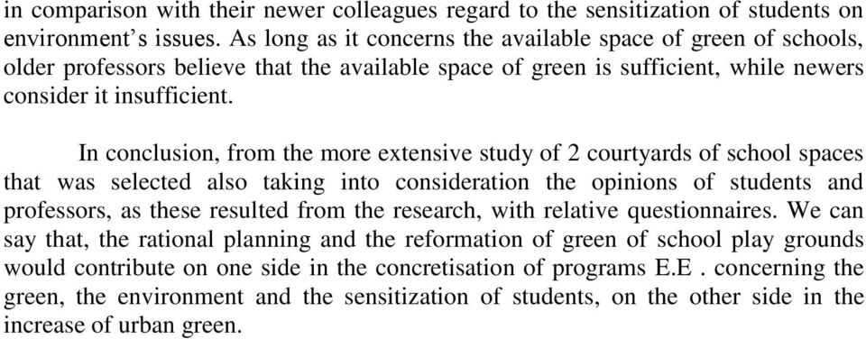 In conclusion, from the more extensive study of 2 courtyards of school spaces that was selected also taking into consideration the opinions of students and professors, as these resulted from the