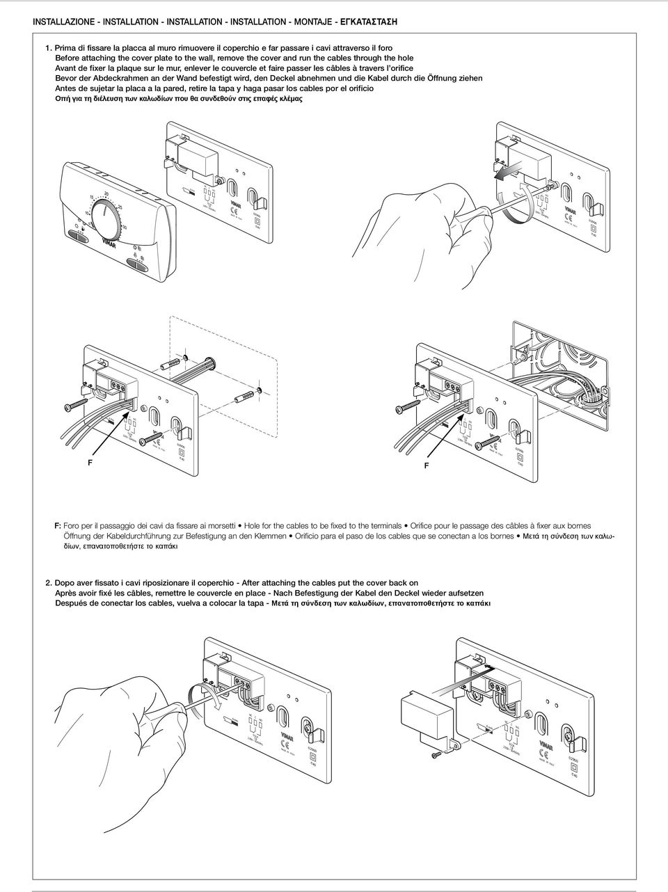 Avant de fixer la plaque sur le mur, enlever le couvercle et faire passer les câbles à travers l orifice Bevor der Abdeckrahmen an der Wand befestigt wird, den Deckel abnehmen und die Kabel durch die