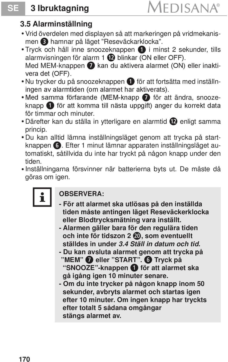 Nu trycker du på snoozeknappen 1 för att fortsätta med inställningen av alarmtiden (om alarmet har aktiverats).