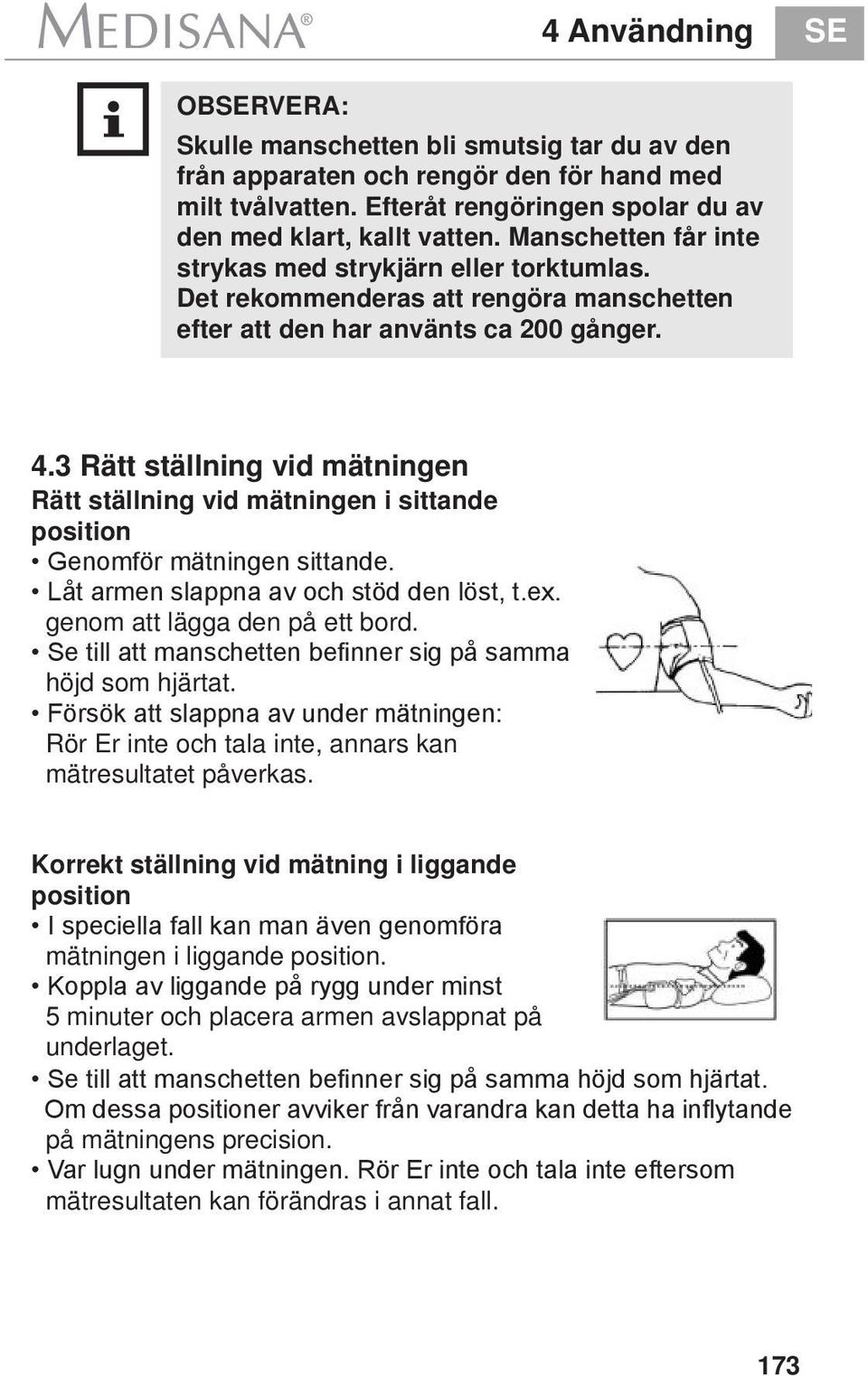 3 Rätt ställning vid mätningen Rätt ställning vid mätningen i sittande position Genomför mätningen sittande. Låt armen slappna av och stöd den löst, t.ex. genom att lägga den på ett bord.