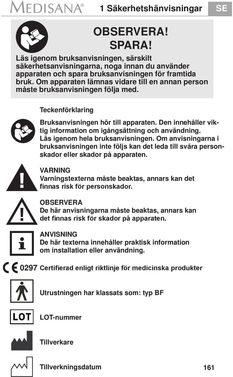 Den innehåller viktig information om igångsättning och användning. Läs igenom hela bruksanvisningen.