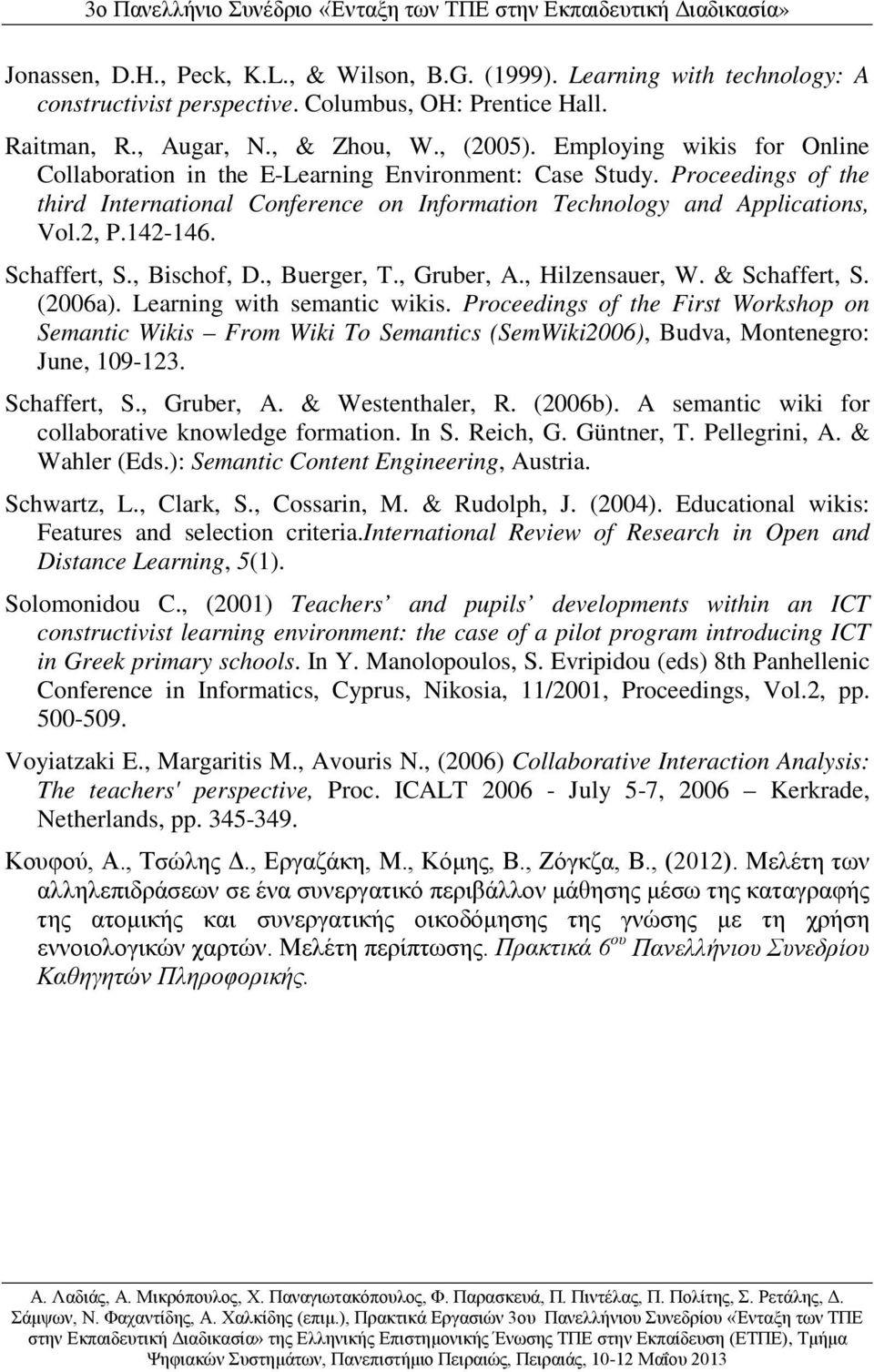 Schaffert, S., Bischof, D., Buerger, T., Gruber, A., Hilzensauer, W. & Schaffert, S. (2006a). Learning with semantic wikis.