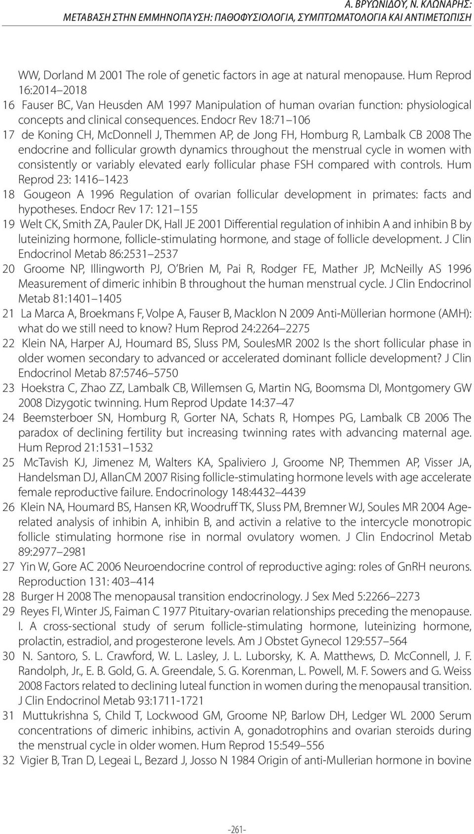 Endocr Rev 18:71 106 17 de Koning CH, McDonnell J, Themmen AP, de Jong FH, Homburg R, Lambalk CB 2008 The endocrine and follicular growth dynamics throughout the menstrual cycle in women with