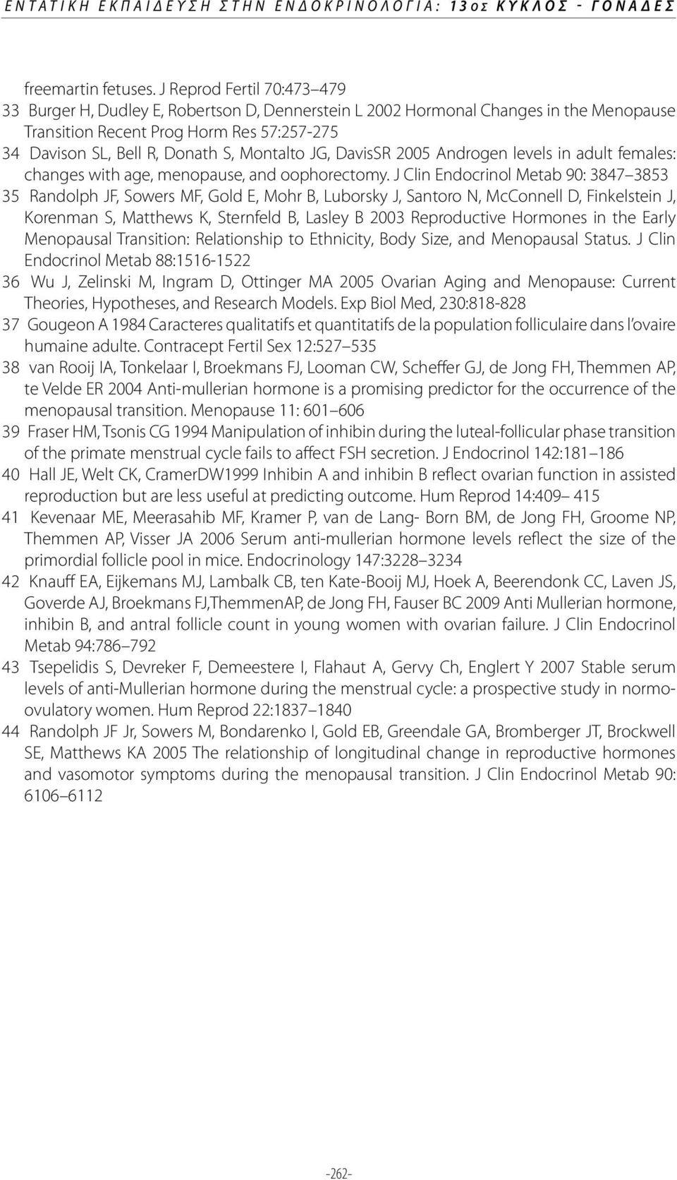 Montalto JG, DavisSR 2005 Androgen levels in adult females: changes with age, menopause, and oophorectomy.