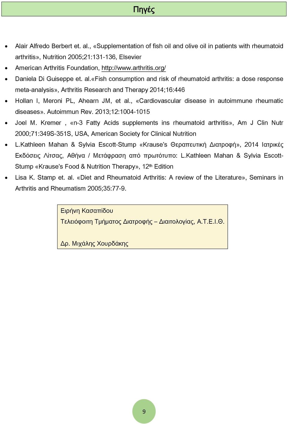 «fish consumption and risk of rheumatoid arthritis: a dose response meta-analysis», Arthritis Research and Therapy 2014;16:446 Hollan I, Meroni PL, Ahearn JM, et al.