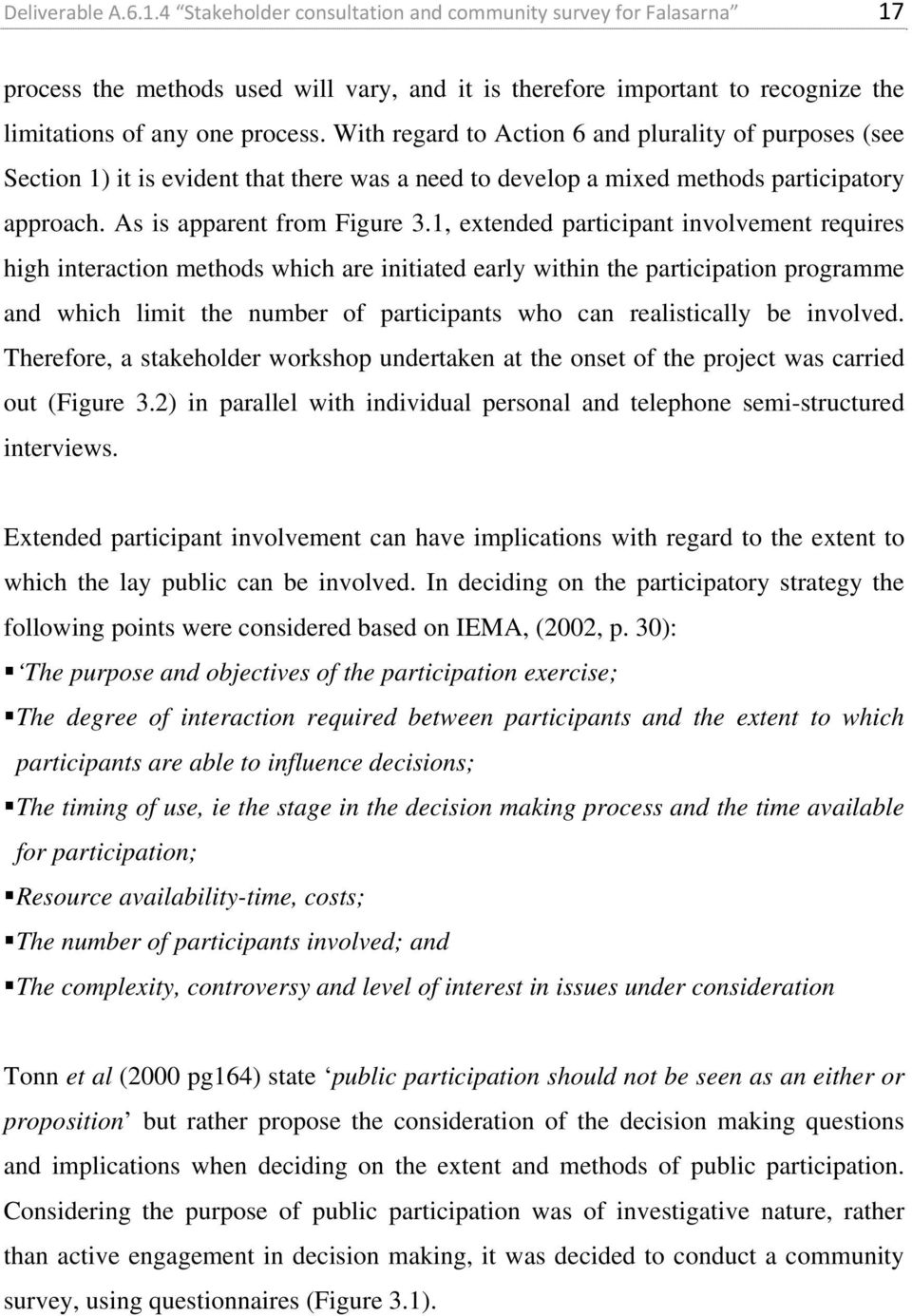 1, extended participant involvement requires high interaction methods which are initiated early within the participation programme and which limit the number of participants who can realistically be