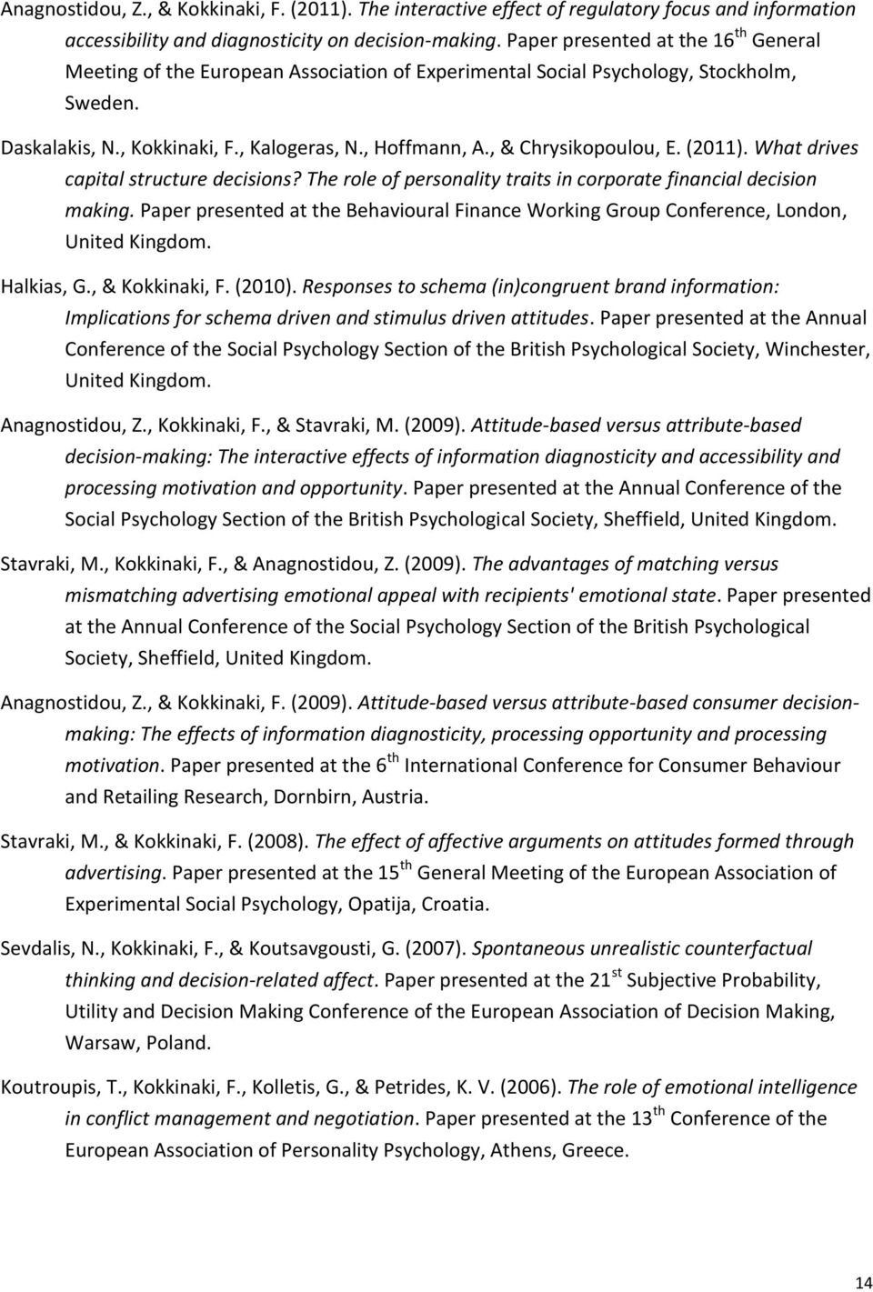 , & Chrysikopoulou, E. (2011). What drives capital structure decisions? The role of personality traits in corporate financial decision making.