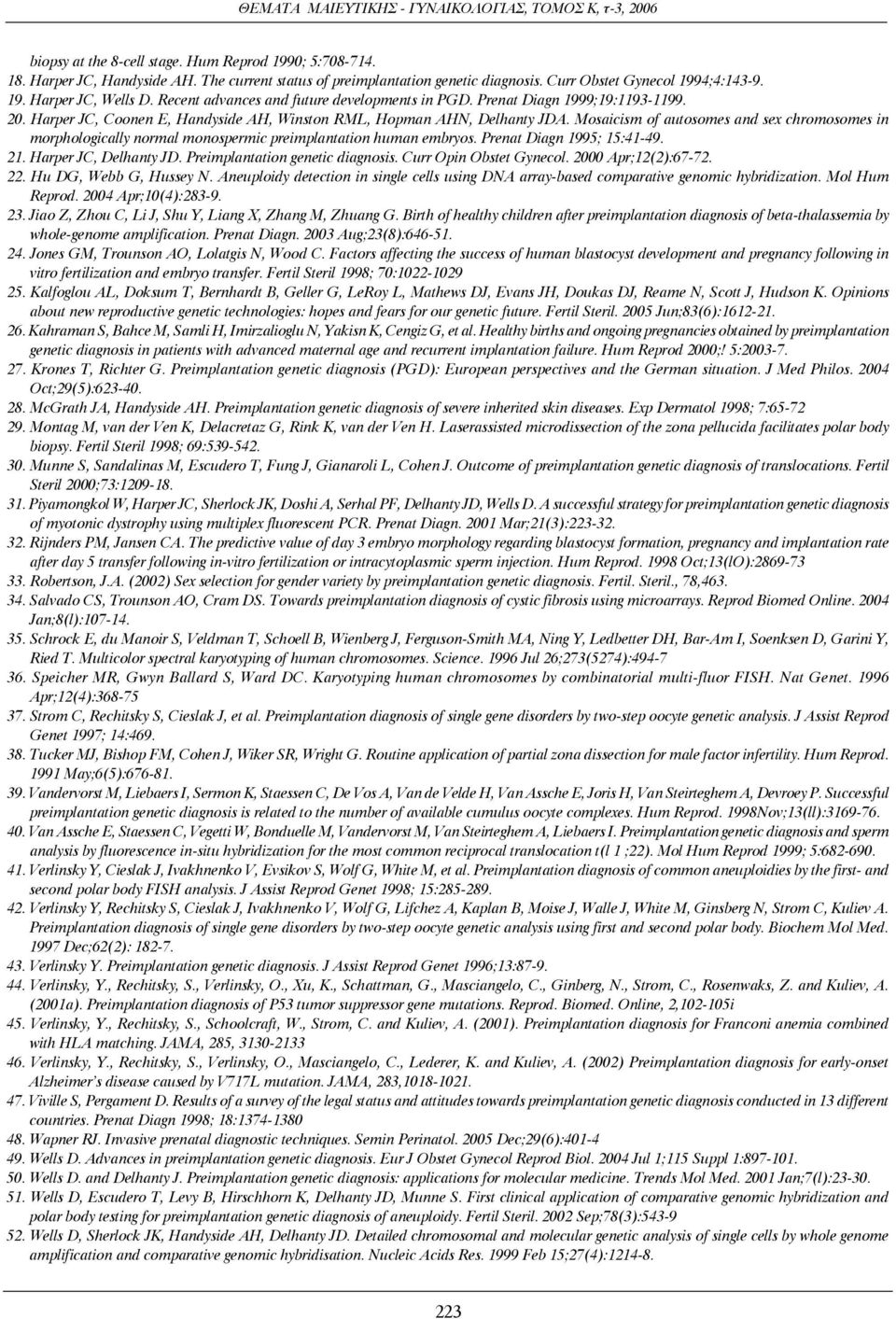 Mosaicism of autosomes and sex chromosomes in morphologically normal monospermic preimplantation human embryos. Prenat Diagn 1995; 15:41-49. 21. Harper JC, Delhanty JD.