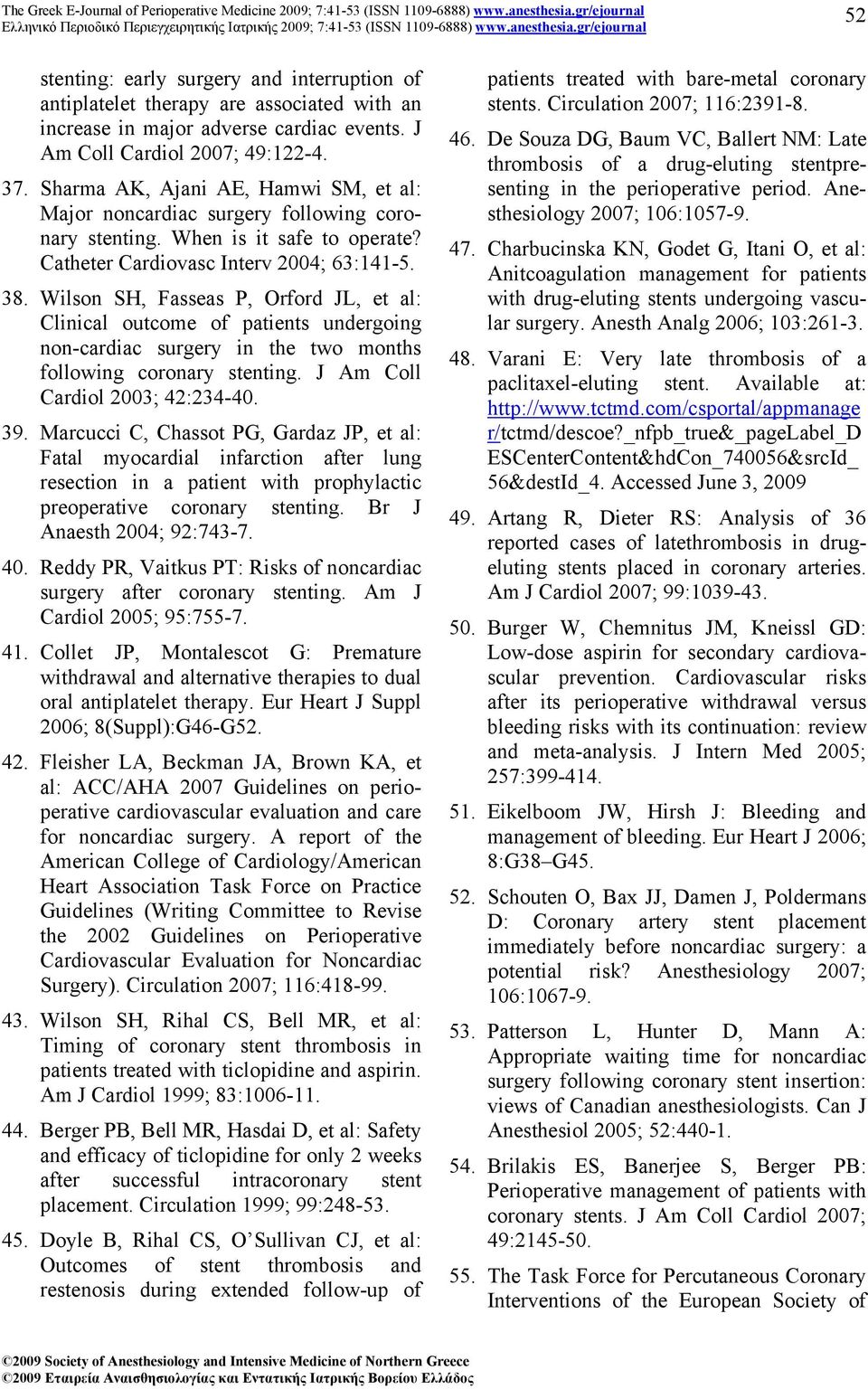 Wilson SH, Fasseas P, Orford JL, et al: Clinical outcome of patients undergoing non-cardiac surgery in the two months following coronary stenting. J Am Coll Cardiol 2003; 42:234-40. 39.