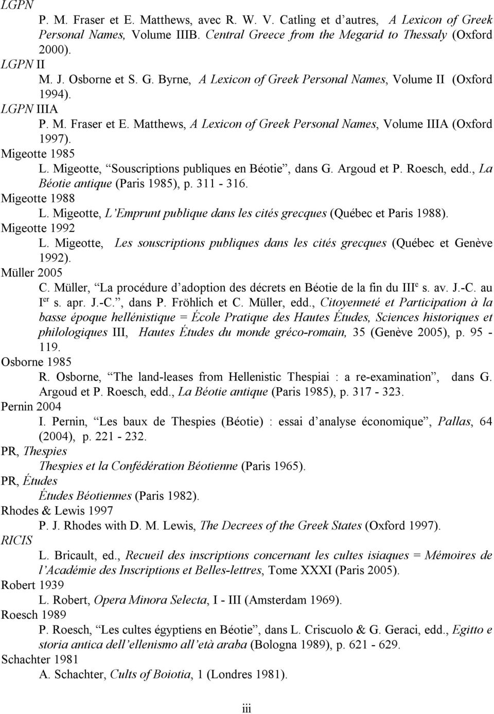 Migeotte 1985 L. Migeotte, Souscriptions publiques en Béotie, dans G. Argoud et P. Roesch, edd., La Béotie antique (Paris 1985), p. 311-316. Migeotte 1988 L.