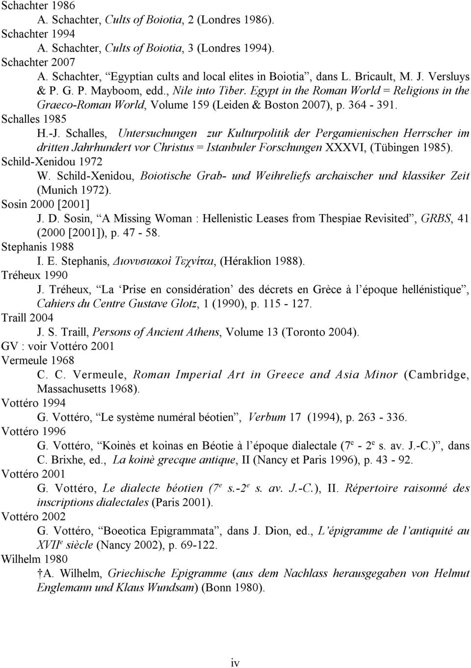 Egypt in the Roman World = Religions in the Graeco-Roman World, Volume 159 (Leiden & Boston 2007), p. 364-391. Schalles 1985 H.-J.