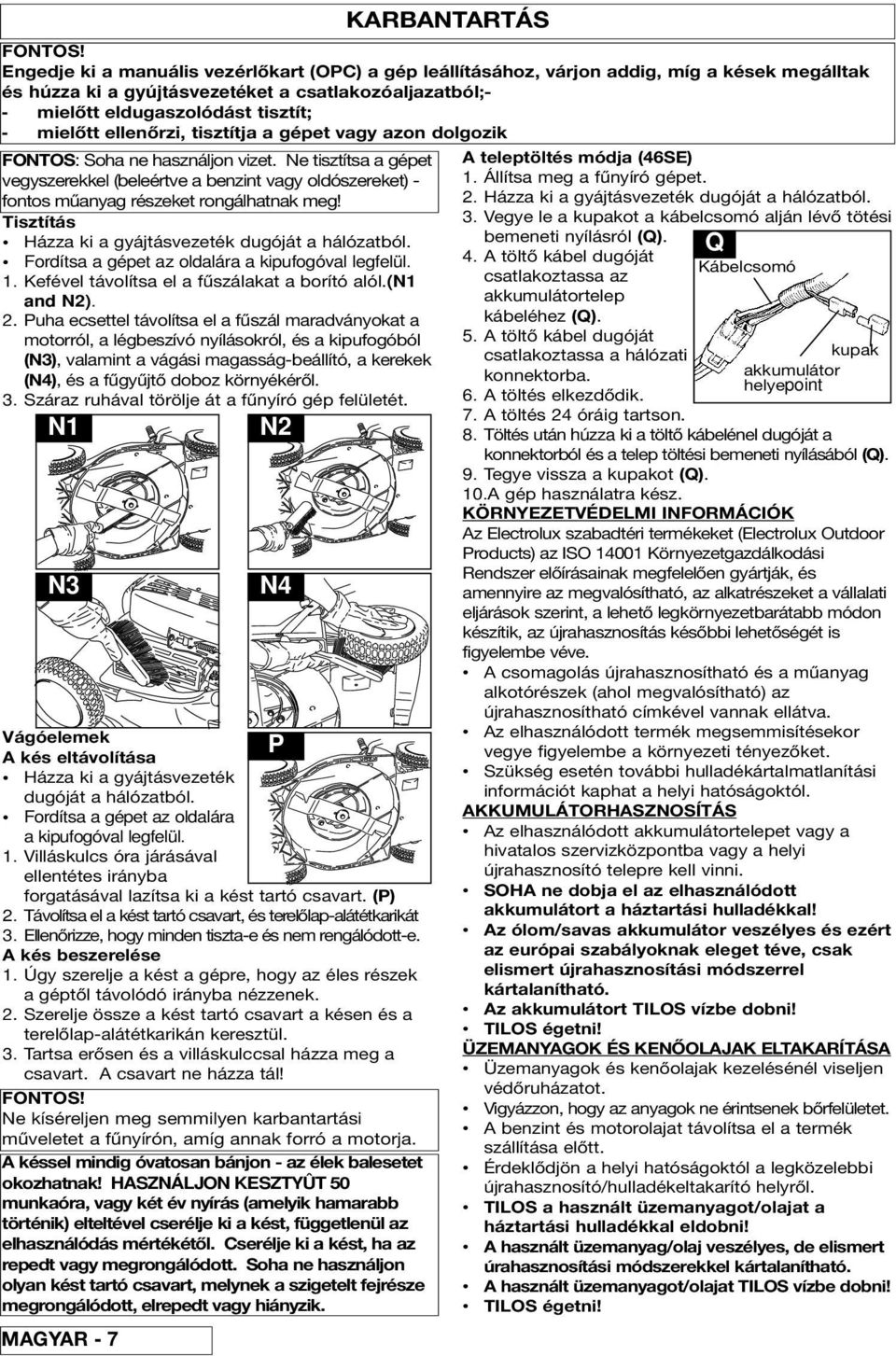 Puh ecettel távolít el fűzál mrdványokt motorról, légbezívó nyíláokról, é kipufogóból (N3), vlmint vágái mgág-beállító, kerekek (N4), é fűgyűjtő doboz környékéről. 3.