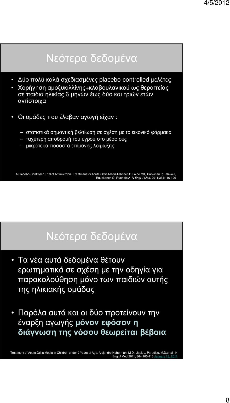 Antimicrobial Treatment for Acute Otitis MediaTähtinen P, Laine MK, Huovinen P, Jalava J, Ruuskanen O, Ruohala A N Engl J Med.