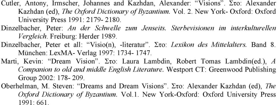 Band 8. München: LexMA- Verlag 1997: 1734-1747. Marti, Kevin: Dream Vision. Στο: Laura Lambdin, Robert Tomas Lambdin(ed.), A Companion to old and middle English Literature.