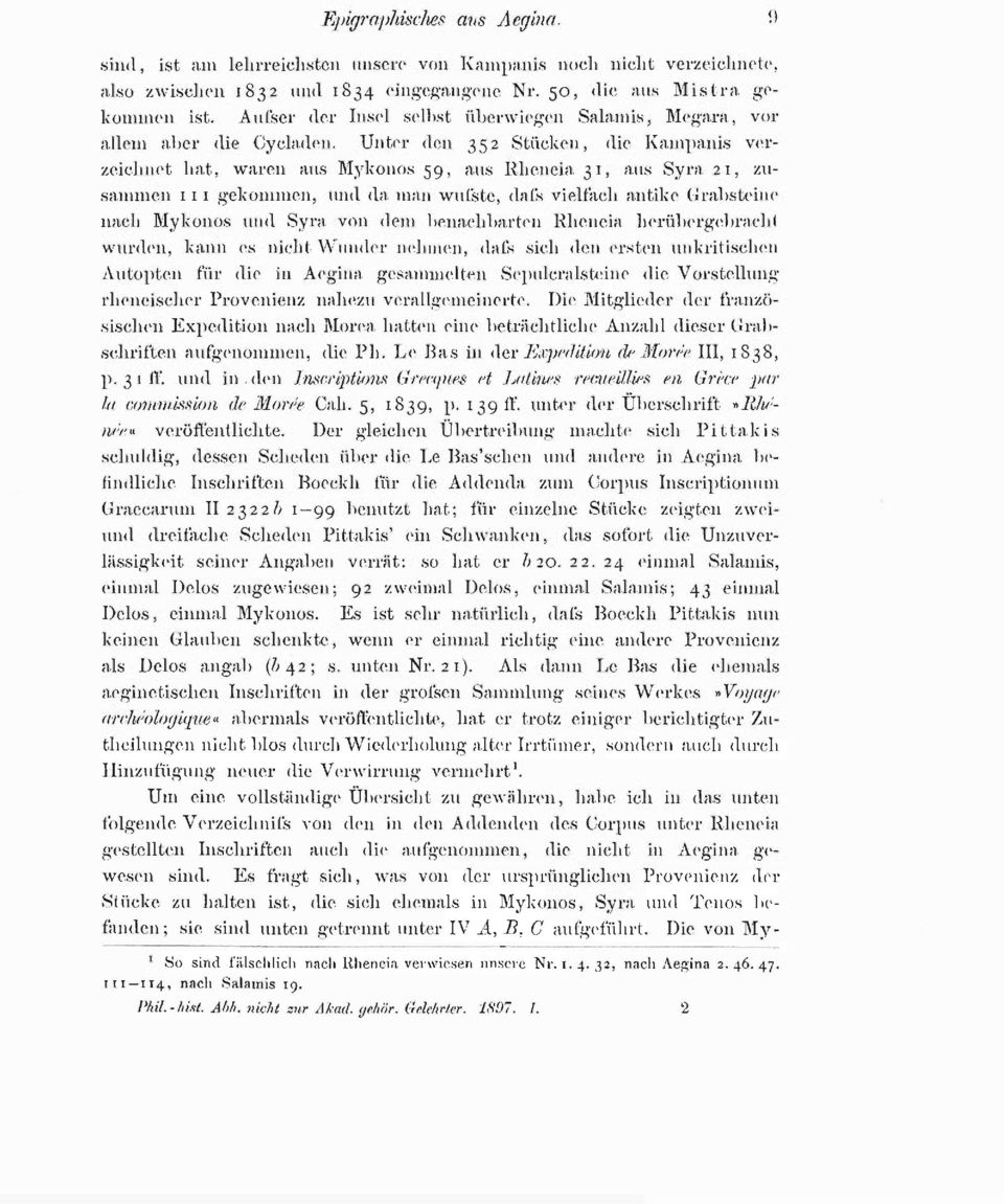 Unter den 352 Stücken, die Kampanis verzeichnet hat, waren aus Myk0110s 59, aus Rheneia 31, aus Syra 21, zusammen 1 11 gekommen, und da man wui'ste, dafs vielfach antike Grabsteine nach Mykonos und