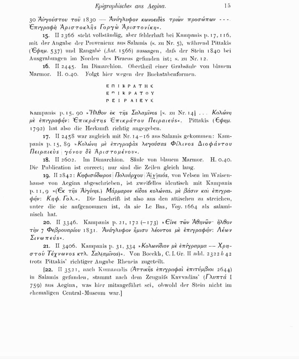 1566) aussagen, dafs der Stein 1840 bei Ausgrabungen im Norden des Piraeus gefunden ist; s. zu Nr. 12. 16. II 2445. Im Dimarchion. Obertheil einer Grabsäule von blauem Marmor. H. 0.40. Folgt hier wegen der Buchstabenformen.