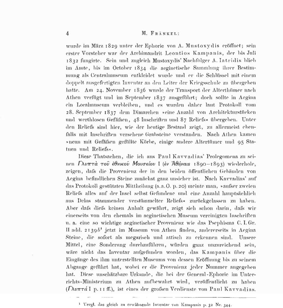 Iatridis blieb im Amte, bis im October 1834 die aeginetische Sammlung ihrer Bestimmung als Centraimuseum entkleidet wurde und er die Schlüssel mit einem doppelt ausgefertigten Inventar an den Leiter