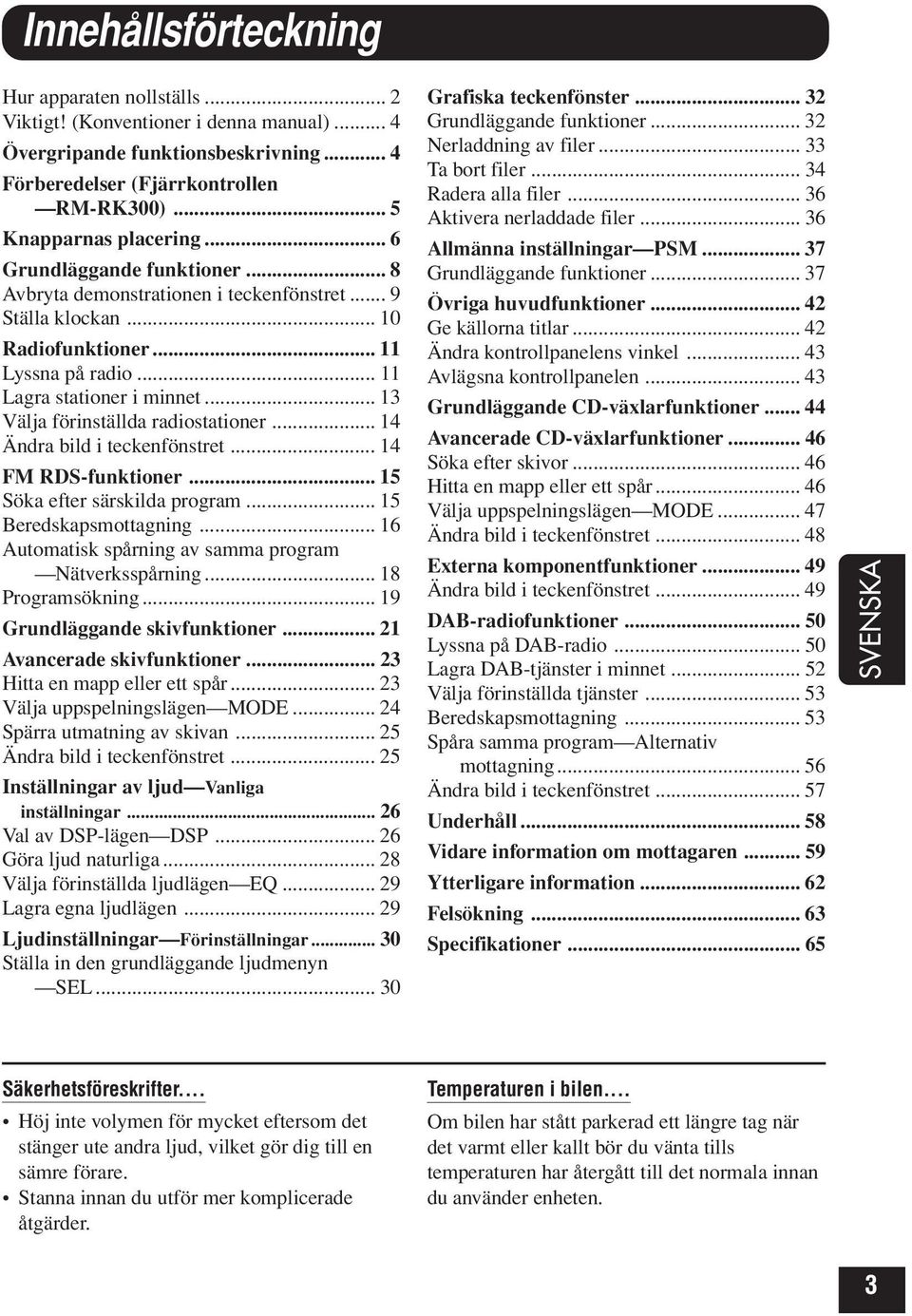 .. 13 Välja förinställda radiostationer... 14 Ändra bild i teckenfönstret... 14 FM RDS-funktioner... 15 Söka efter särskilda program... 15 Beredskapsmottagning.